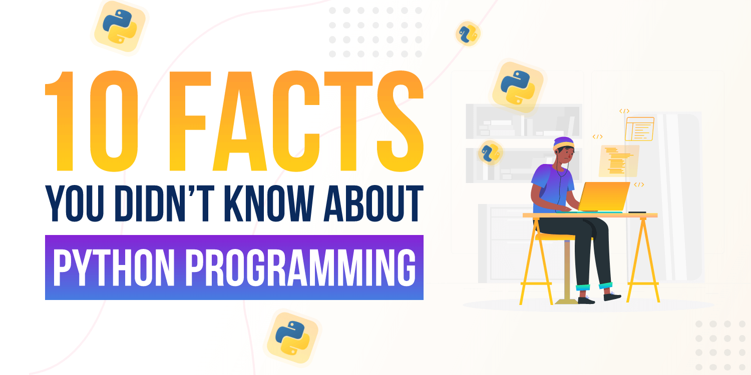 10 Facts You
                                        Didn’t Know About Python Programming