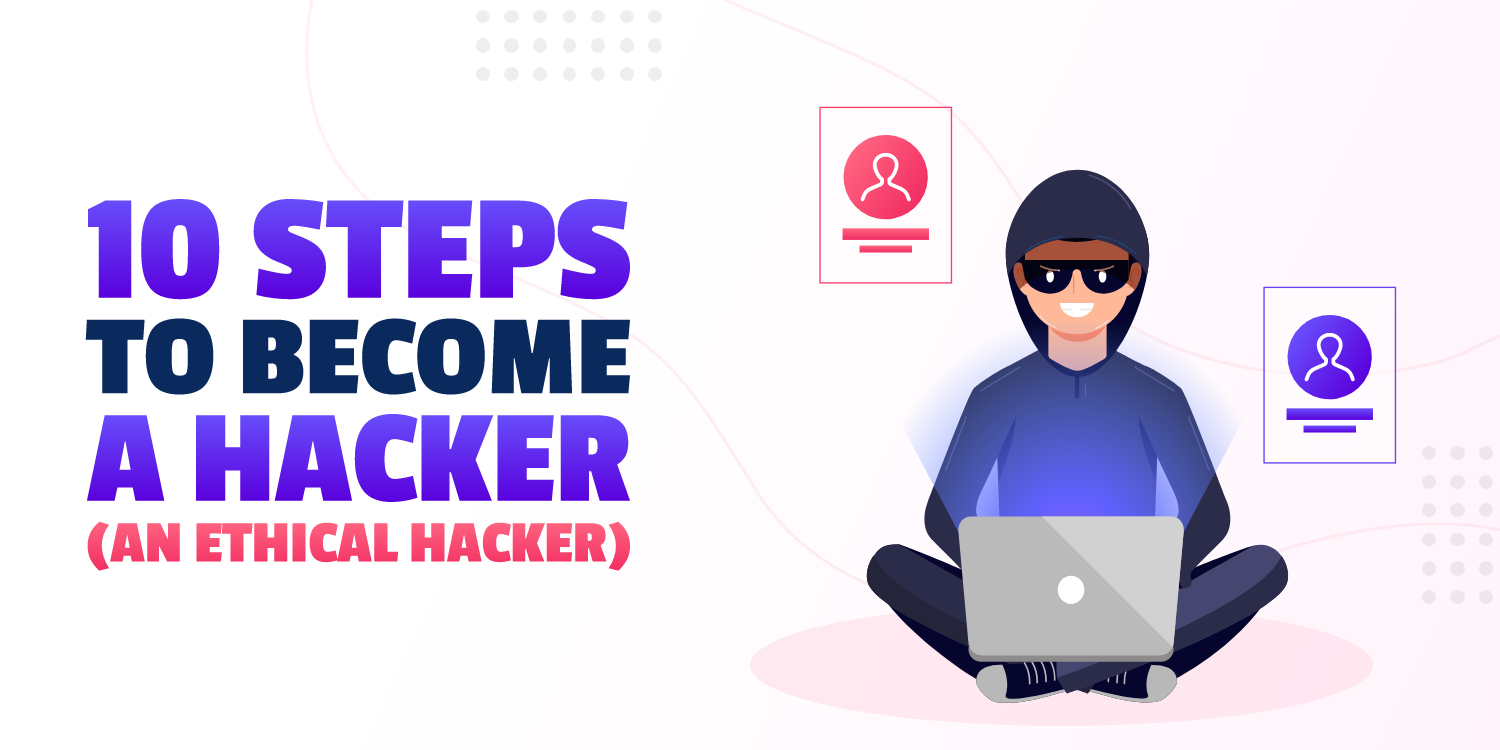 10 Steps To Become A Hacker (An Ethical Hacker)