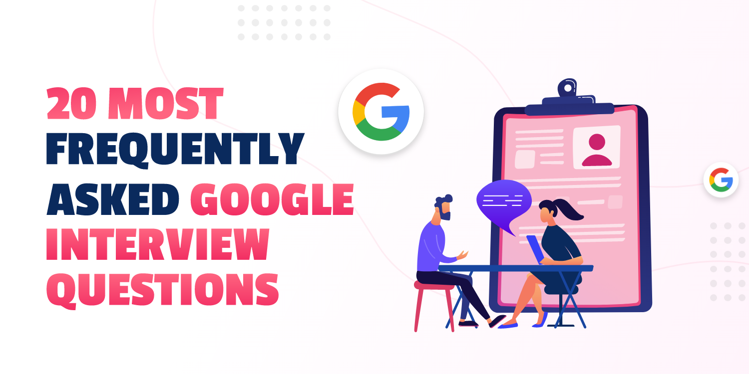 20 Most Frequently Asked Google Interview Questions