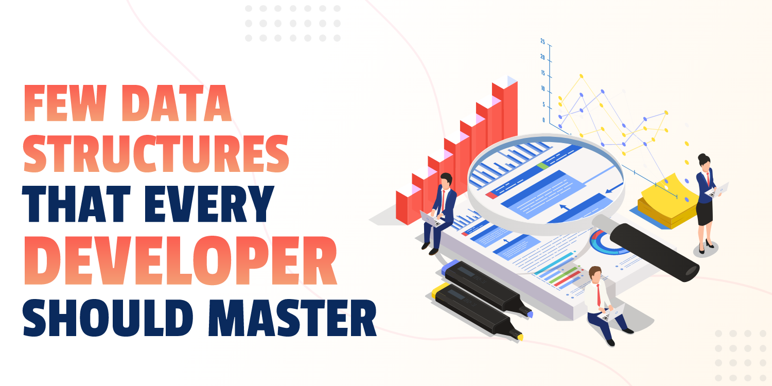 Few Data Structures That Every Developer Should Master