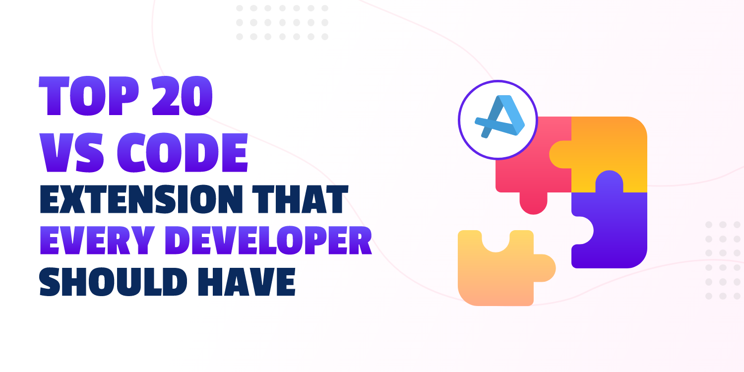 Top 20 VS Code Extension That Every Developer Should Have